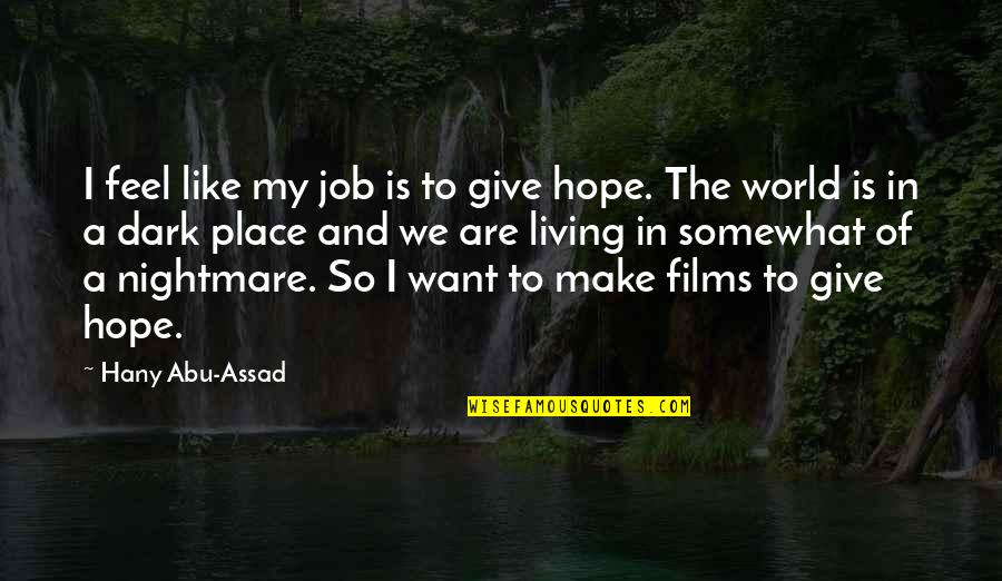 Living In A Dark World Quotes By Hany Abu-Assad: I feel like my job is to give