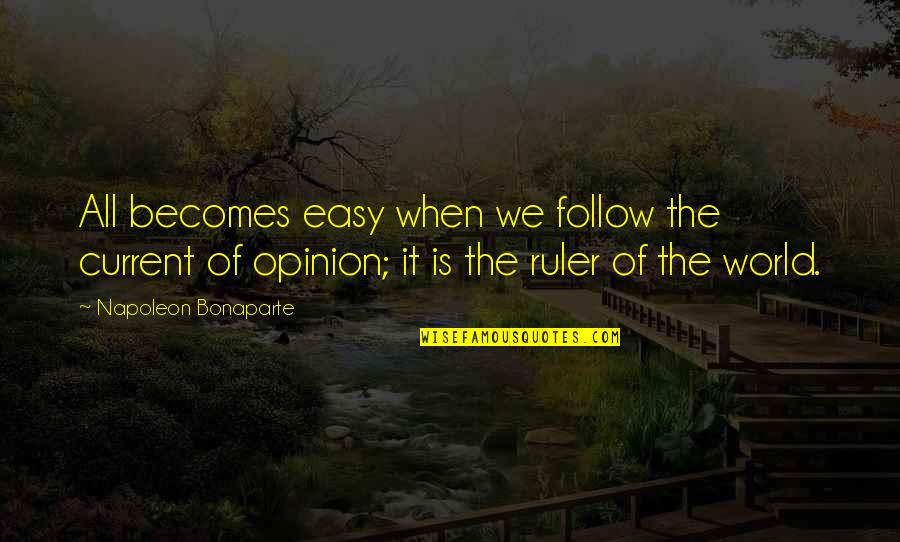 Living In A Dark World Quotes By Napoleon Bonaparte: All becomes easy when we follow the current