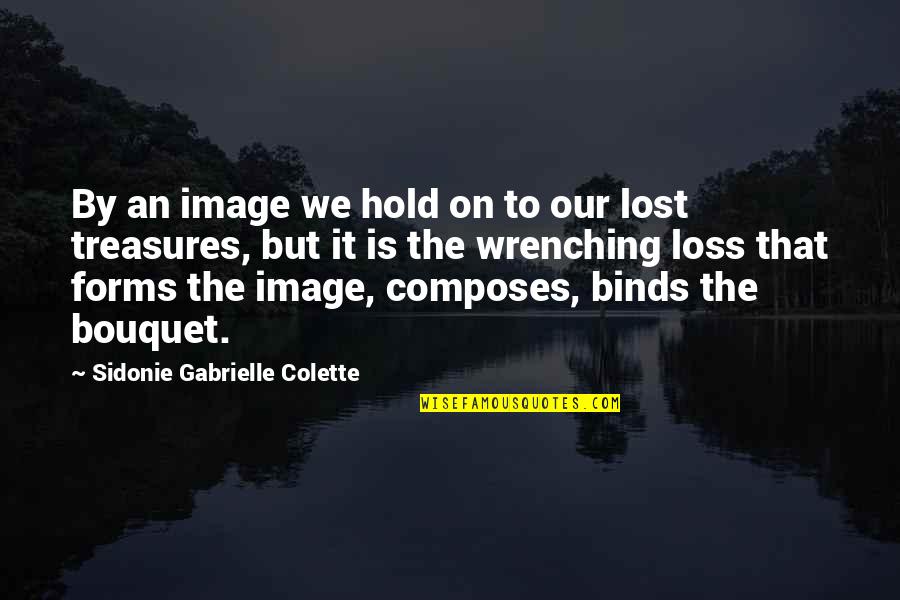 Living In A Dark World Quotes By Sidonie Gabrielle Colette: By an image we hold on to our