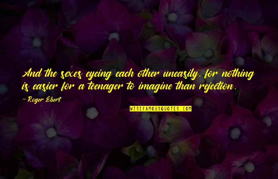 Living In A Different Country Quotes By Roger Ebert: And the sexes eyeing each other uneasily, for