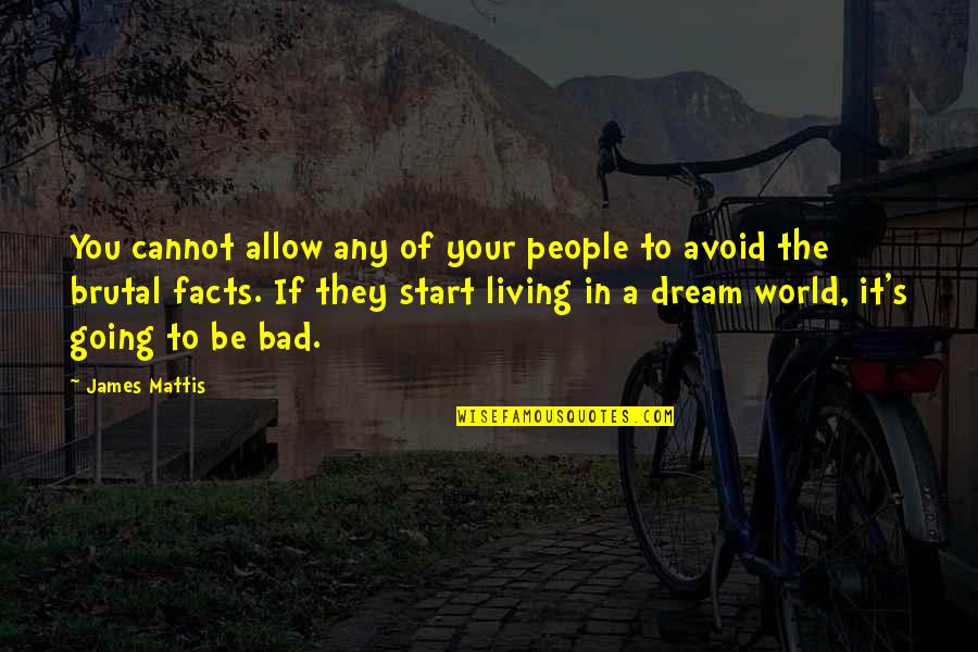 Living In A Dream World Quotes By James Mattis: You cannot allow any of your people to