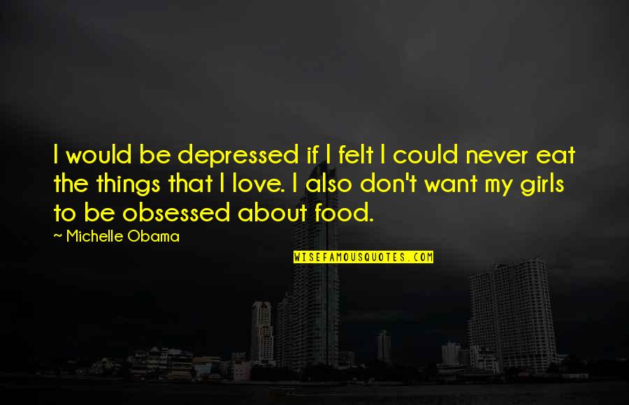 Living In A Dream World Quotes By Michelle Obama: I would be depressed if I felt I