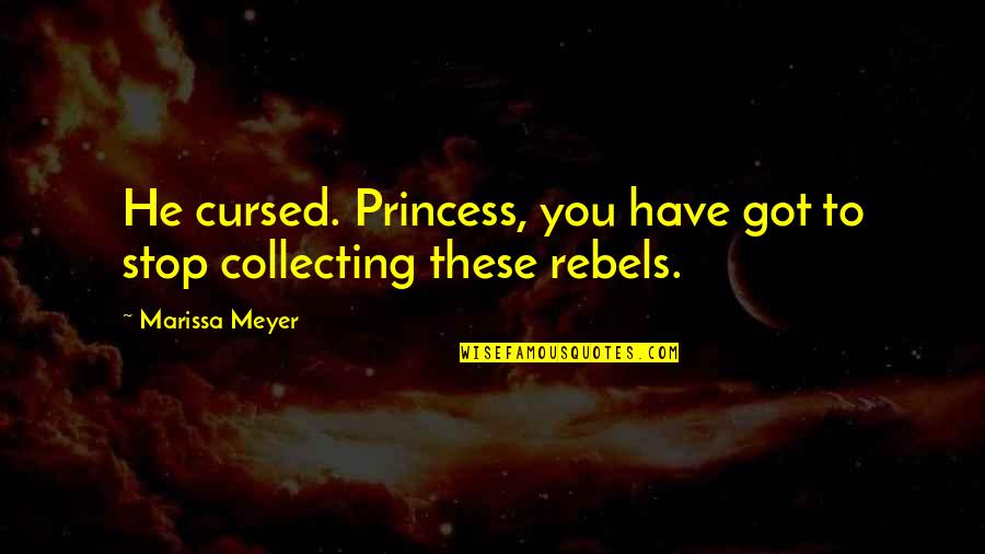 Living In A Fantasy World Quotes By Marissa Meyer: He cursed. Princess, you have got to stop