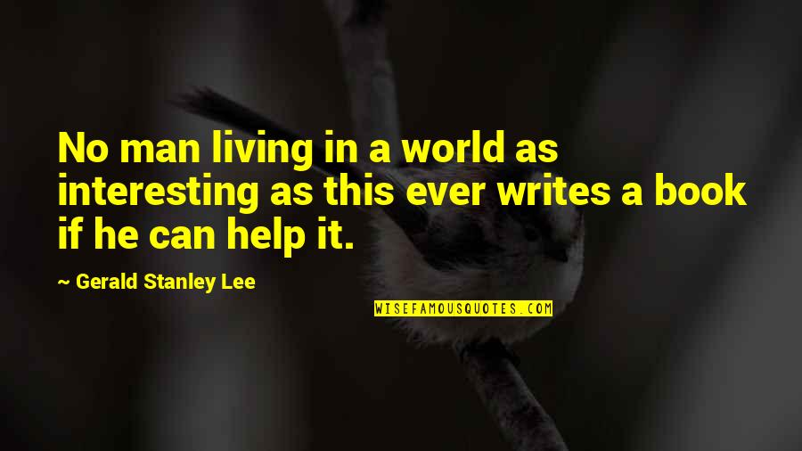 Living In A Man's World Quotes By Gerald Stanley Lee: No man living in a world as interesting