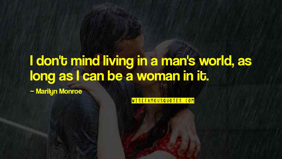Living In A Man's World Quotes By Marilyn Monroe: I don't mind living in a man's world,