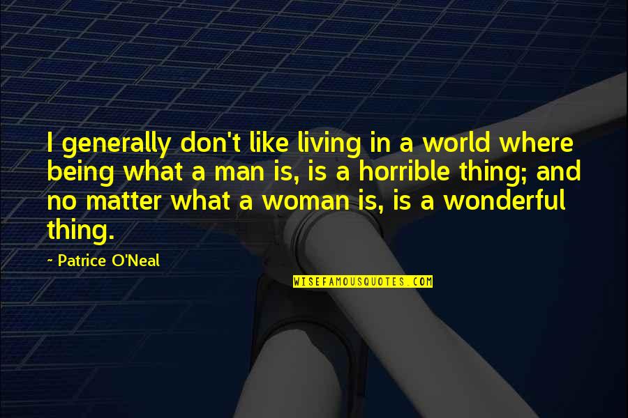 Living In A Man's World Quotes By Patrice O'Neal: I generally don't like living in a world