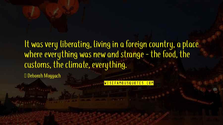 Living In A New Place Quotes By Deborah Moggach: It was very liberating, living in a foreign