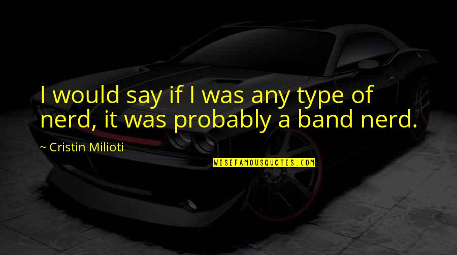 Living In A World So Cold Quotes By Cristin Milioti: I would say if I was any type