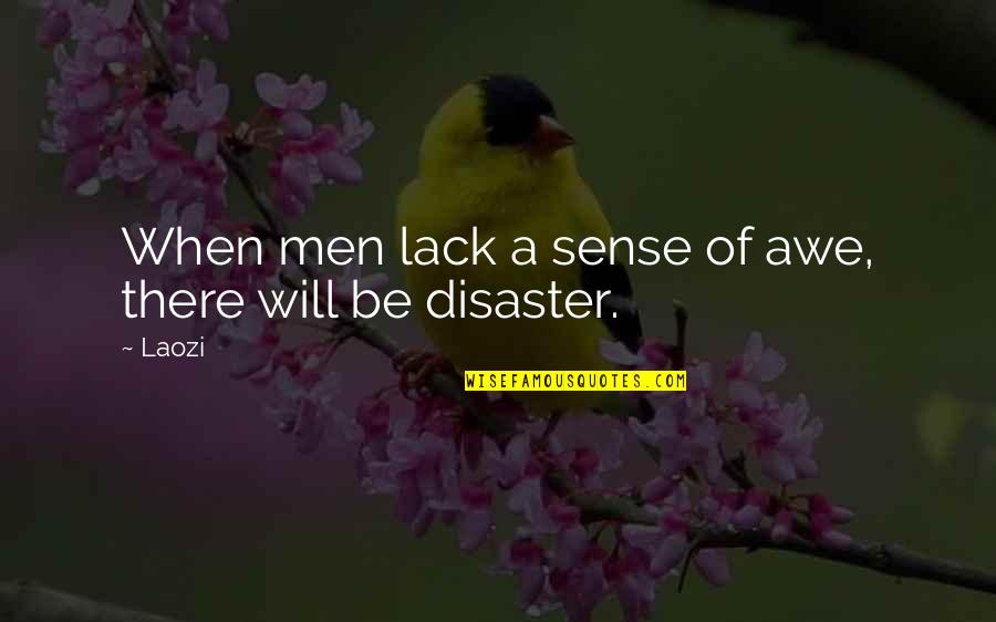 Living In Black And White Quotes By Laozi: When men lack a sense of awe, there