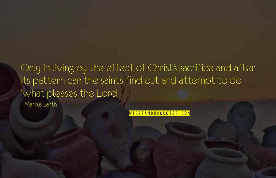 Living In Christ Quotes By Markus Barth: Only in living by the effect of Christ's