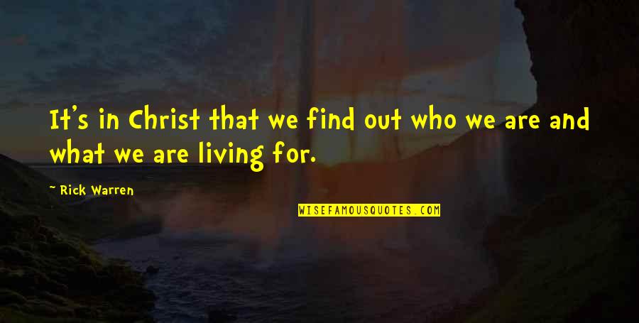 Living In Christ Quotes By Rick Warren: It's in Christ that we find out who