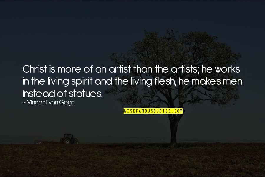 Living In Christ Quotes By Vincent Van Gogh: Christ is more of an artist than the