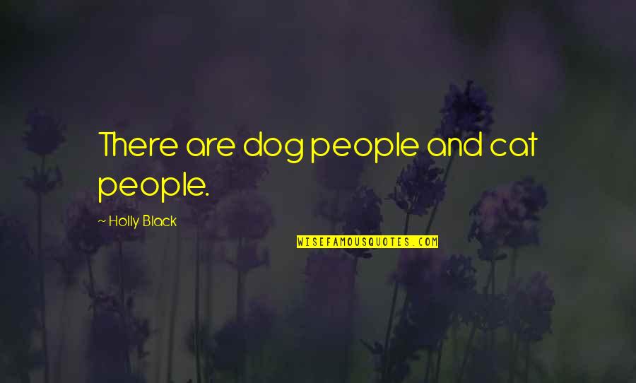 Living In Christian Community Quotes By Holly Black: There are dog people and cat people.