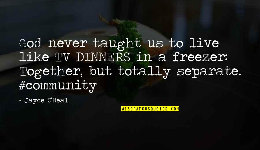 Living In Christian Community Quotes By Jayce O'Neal: God never taught us to live like TV