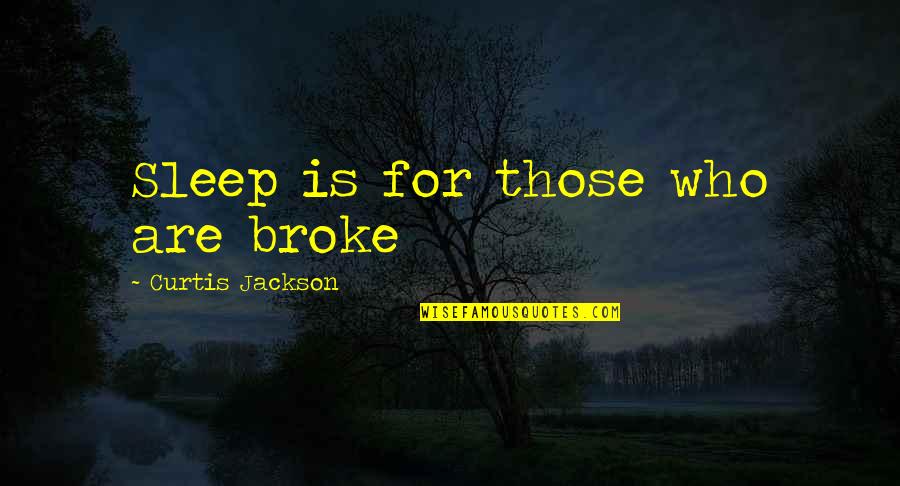 Living In Chronic Pain Quotes By Curtis Jackson: Sleep is for those who are broke