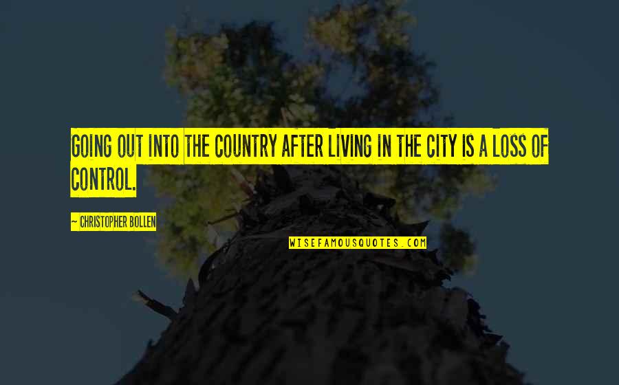 Living In City Quotes By Christopher Bollen: Going out into the country after living in
