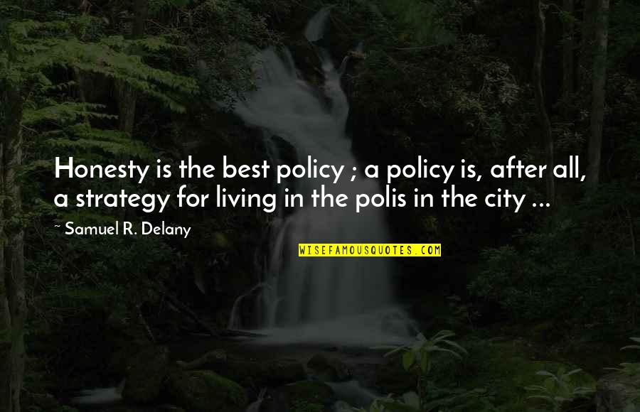 Living In City Quotes By Samuel R. Delany: Honesty is the best policy ; a policy