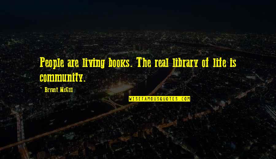 Living In Community Quotes By Bryant McGill: People are living books. The real library of