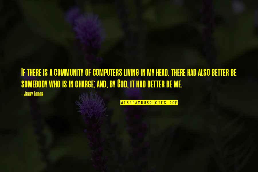 Living In Community Quotes By Jerry Fodor: If there is a community of computers living