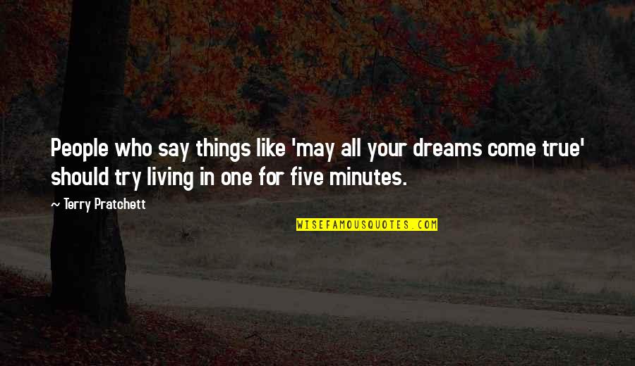 Living In Dreams Quotes By Terry Pratchett: People who say things like 'may all your