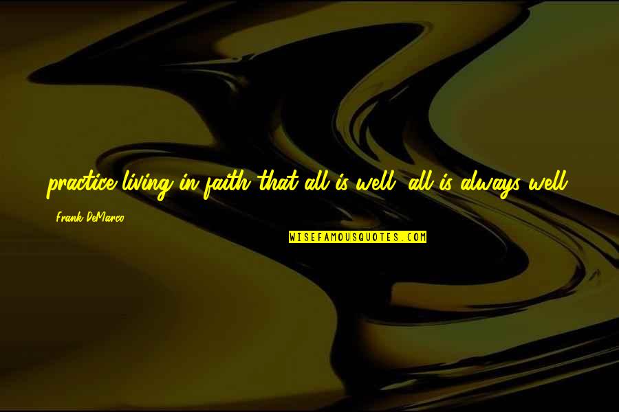 Living In Faith Quotes By Frank DeMarco: practice living in faith that all is well,