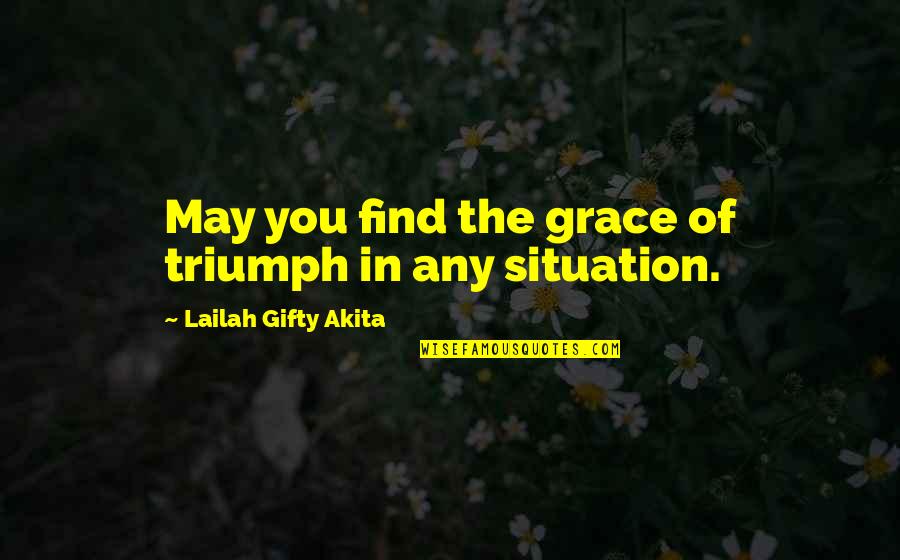 Living In Faith Quotes By Lailah Gifty Akita: May you find the grace of triumph in