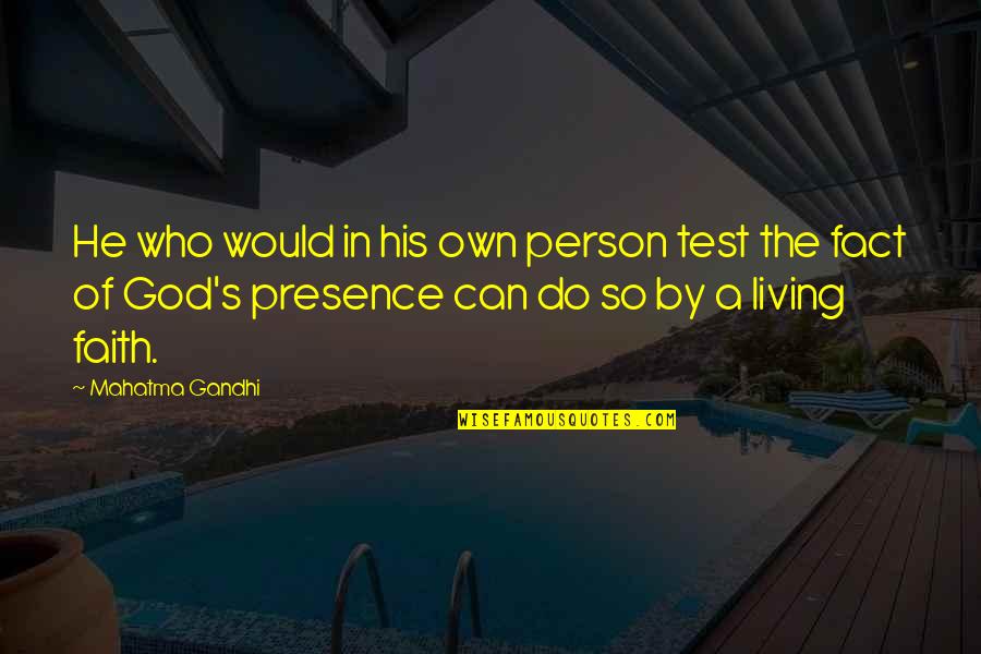 Living In Faith Quotes By Mahatma Gandhi: He who would in his own person test