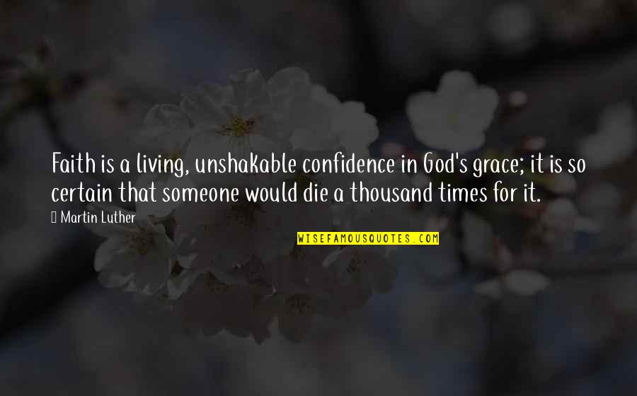 Living In Faith Quotes By Martin Luther: Faith is a living, unshakable confidence in God's