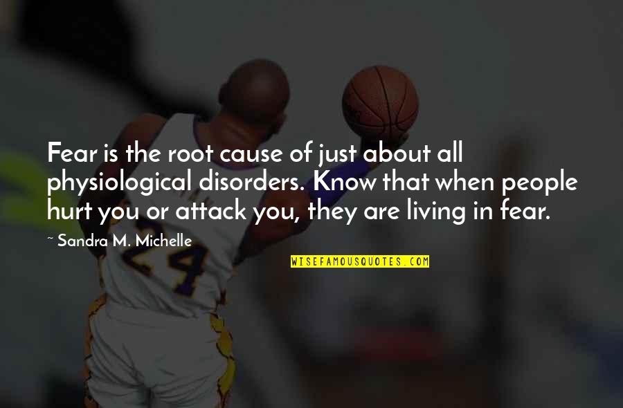 Living In Fear Is Not Living At All Quote Quotes By Sandra M. Michelle: Fear is the root cause of just about Living In Fear Is Not Living At All Quote Quotes By Sandra M. Michelle: Fear is the root cause of just about
