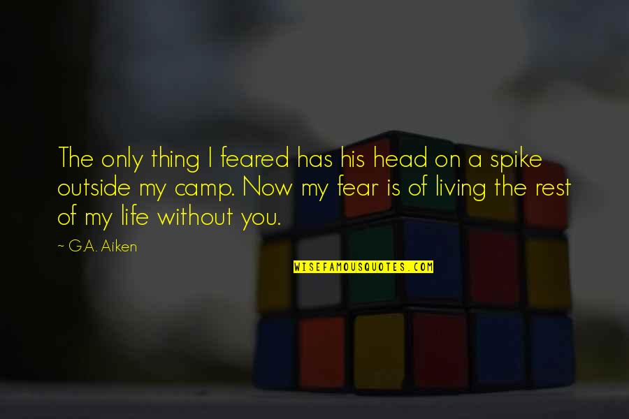 Living In Fear Of Love Quotes By G.A. Aiken: The only thing I feared has his head