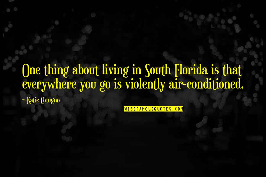 Living In Florida Quotes By Katie Cotugno: One thing about living in South Florida is