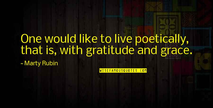 Living In Gratitude Quotes By Marty Rubin: One would like to live poetically, that is,