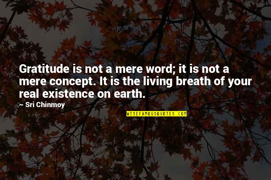 Living In Gratitude Quotes By Sri Chinmoy: Gratitude is not a mere word; it is