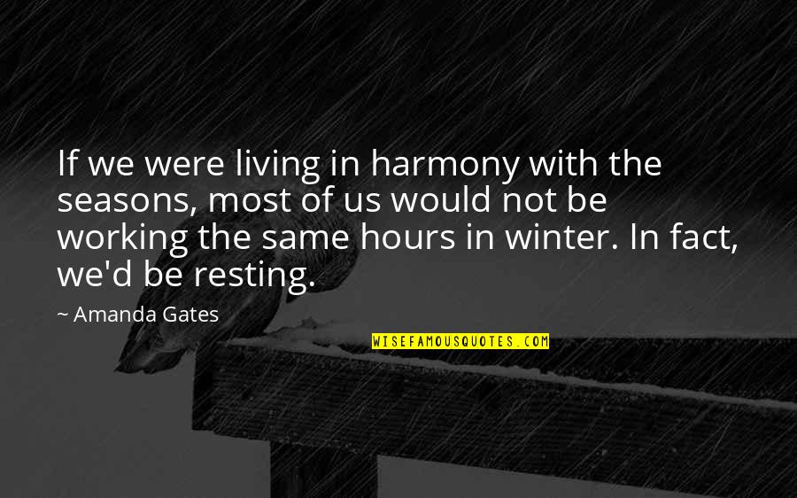 Living In Harmony Quotes By Amanda Gates: If we were living in harmony with the