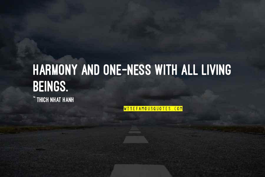 Living In Harmony Quotes By Thich Nhat Hanh: Harmony and One-ness with all living beings.