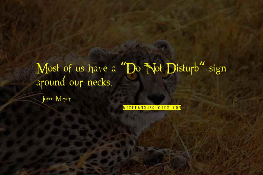 Living In Harmony With Animals Quotes By Joyce Meyer: Most of us have a "Do Not Disturb"