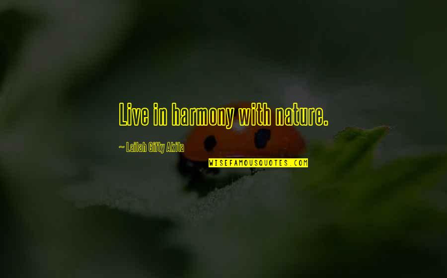 Living In Harmony With Nature Quotes By Lailah Gifty Akita: Live in harmony with nature.