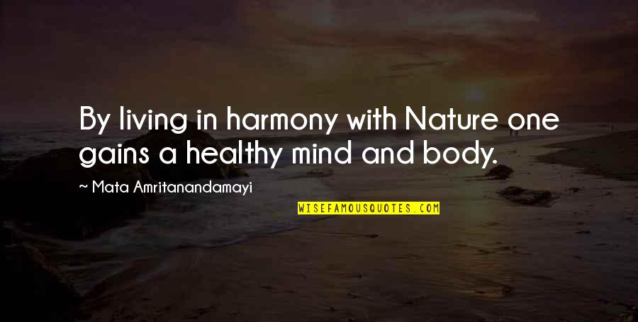 Living In Harmony With Nature Quotes By Mata Amritanandamayi: By living in harmony with Nature one gains
