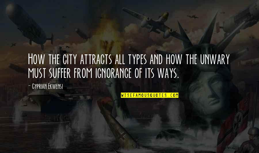 Living In Interesting Times Quotes By Cyprian Ekwensi: How the city attracts all types and how Living In Interesting Times Quotes By Cyprian Ekwensi: How the city attracts all types and how