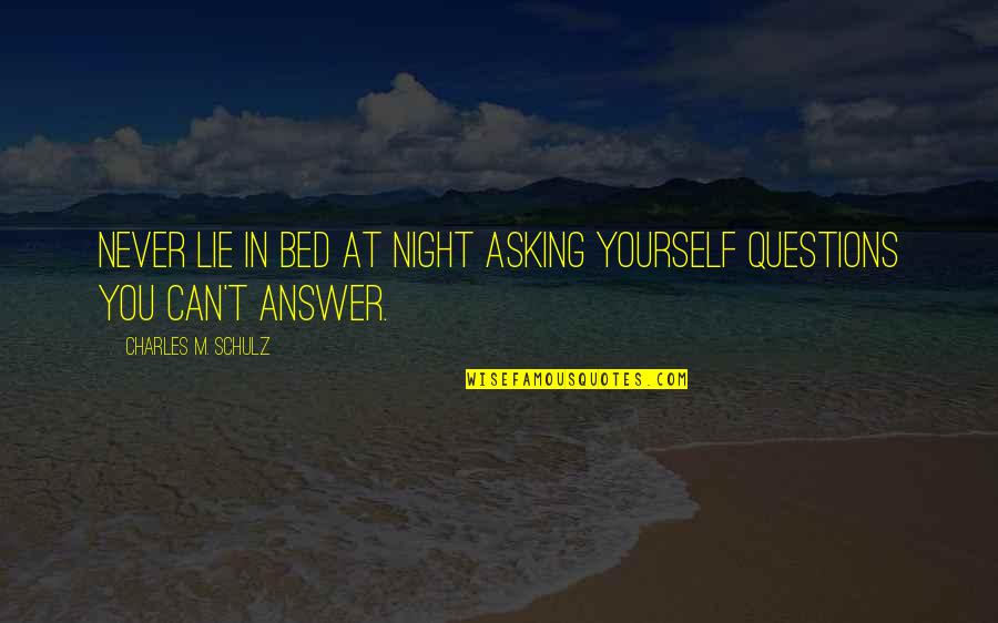 Living In Lie Quotes By Charles M. Schulz: Never lie in bed at night asking yourself Living In Lie Quotes By Charles M. Schulz: Never lie in bed at night asking yourself