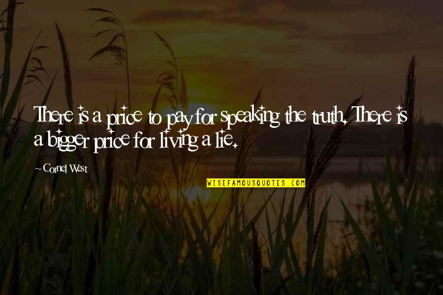 Living In Lie Quotes By Cornel West: There is a price to pay for speaking