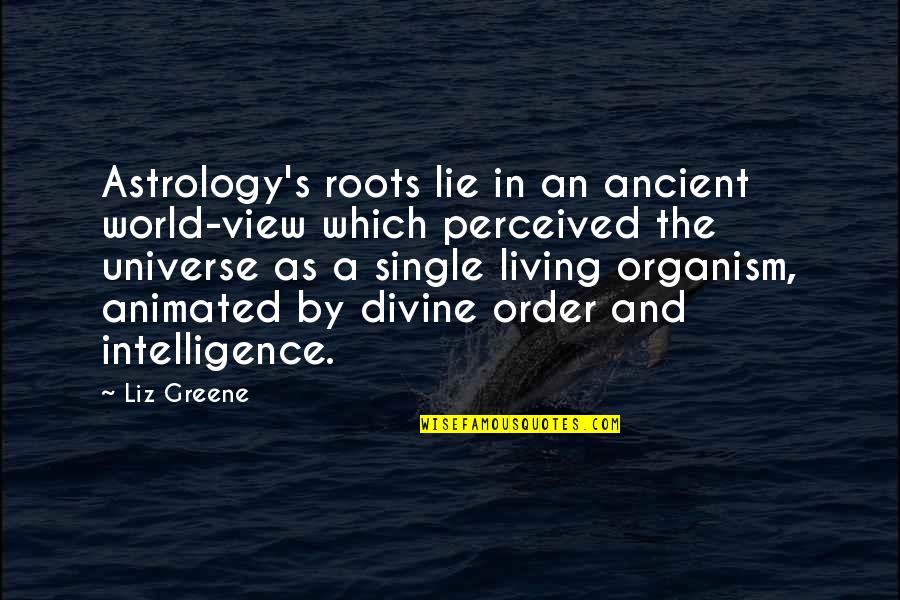 Living In Lie Quotes By Liz Greene: Astrology's roots lie in an ancient world-view which