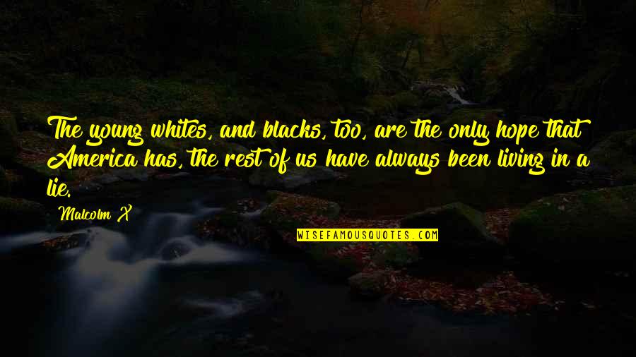 Living In Lie Quotes By Malcolm X: The young whites, and blacks, too, are the Living In Lie Quotes By Malcolm X: The young whites, and blacks, too, are the
