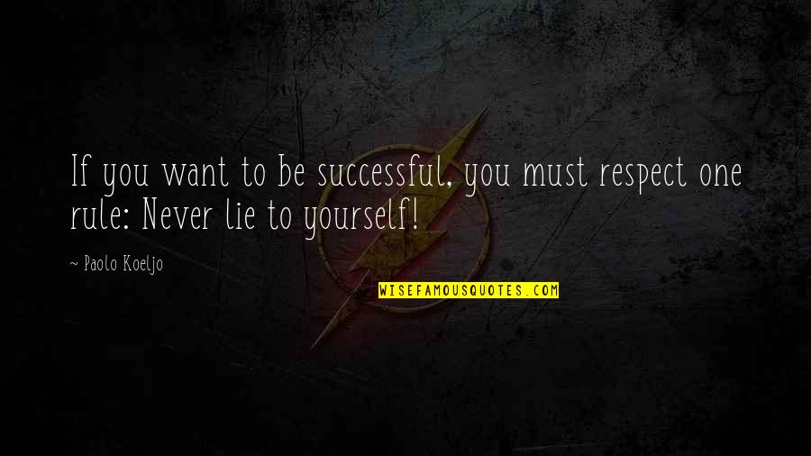 Living In Lie Quotes By Paolo Koeljo: If you want to be successful, you must