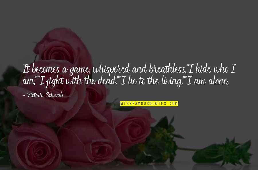Living In Lie Quotes By Victoria Schwab: It becomes a game, whispered and breathless."I hide