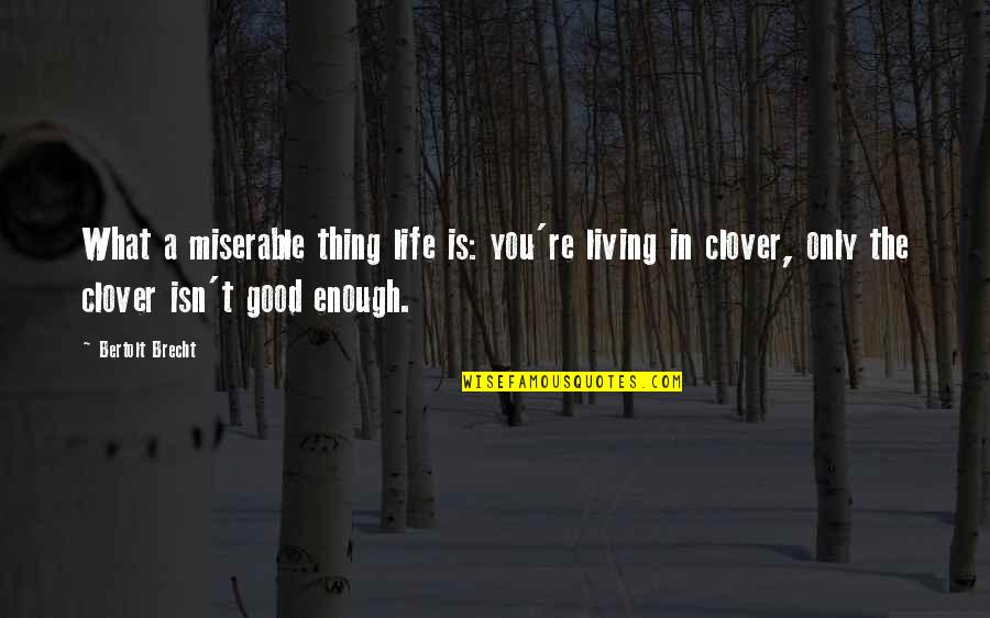 Living In Life Quotes By Bertolt Brecht: What a miserable thing life is: you're living Living In Life Quotes By Bertolt Brecht: What a miserable thing life is: you're living
