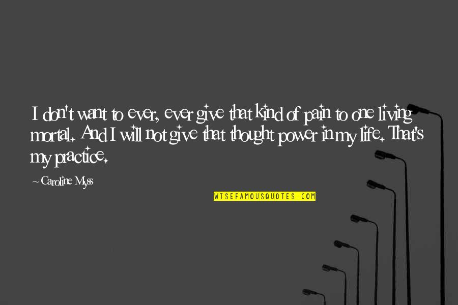 Living In Life Quotes By Caroline Myss: I don't want to ever, ever give that Living In Life Quotes By Caroline Myss: I don't want to ever, ever give that