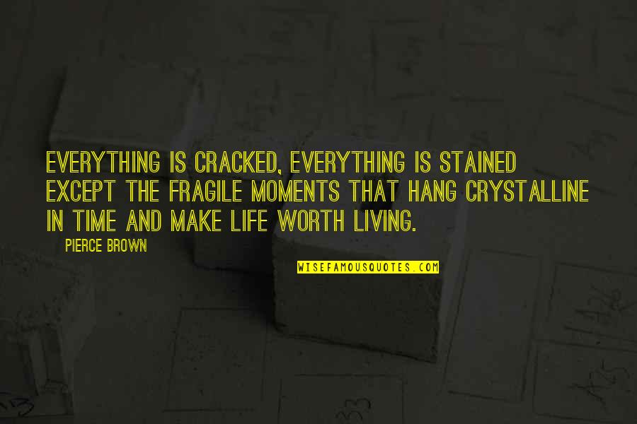 Living In Life Quotes By Pierce Brown: Everything is cracked, everything is stained except the