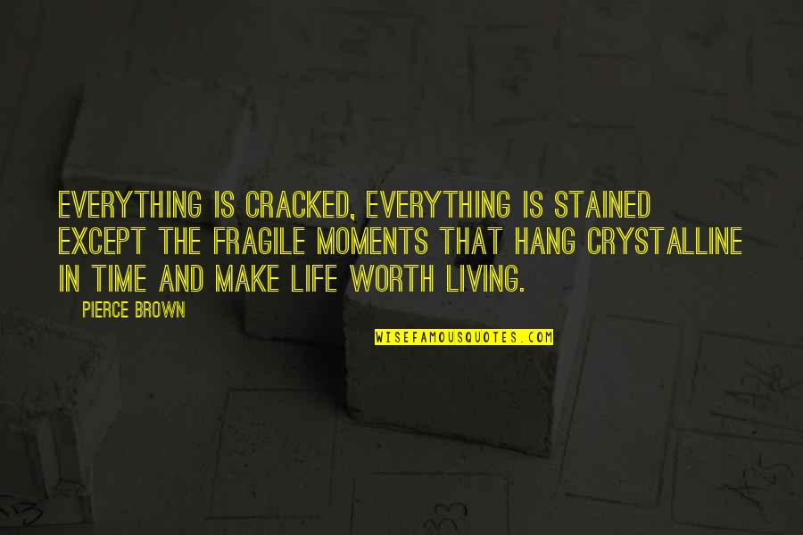Living In Life Quotes By Pierce Brown: Everything is cracked, everything is stained except the Living In Life Quotes By Pierce Brown: Everything is cracked, everything is stained except the