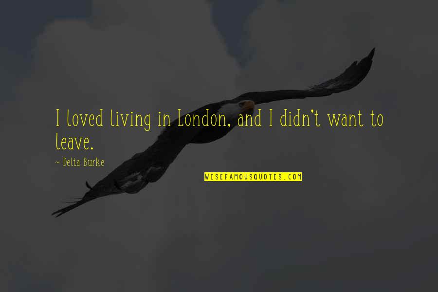 Living In London Quotes By Delta Burke: I loved living in London, and I didn't